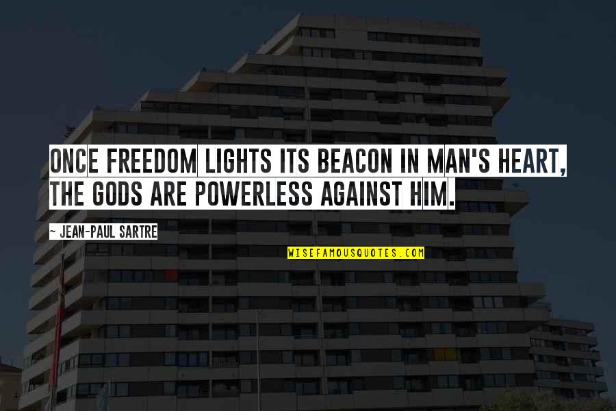 Boston Bombing Inspirational Quotes By Jean-Paul Sartre: Once freedom lights its beacon in man's heart,