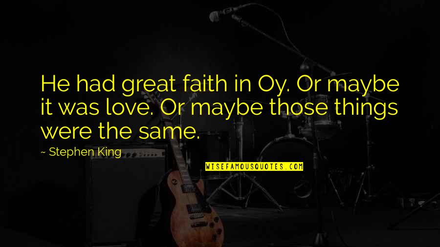 Boston Bombs Quotes By Stephen King: He had great faith in Oy. Or maybe