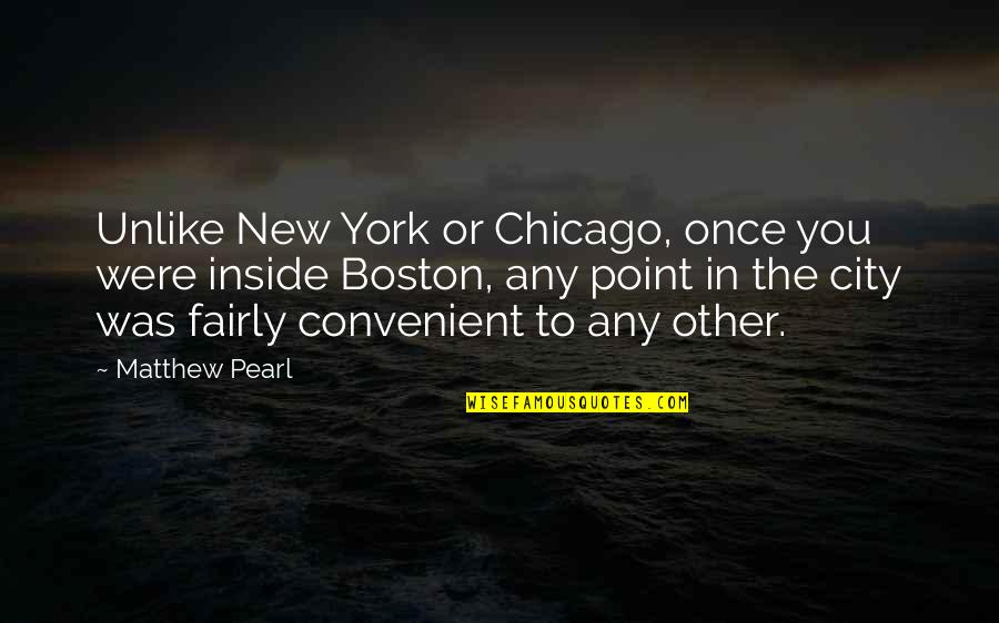 Boston City Quotes By Matthew Pearl: Unlike New York or Chicago, once you were