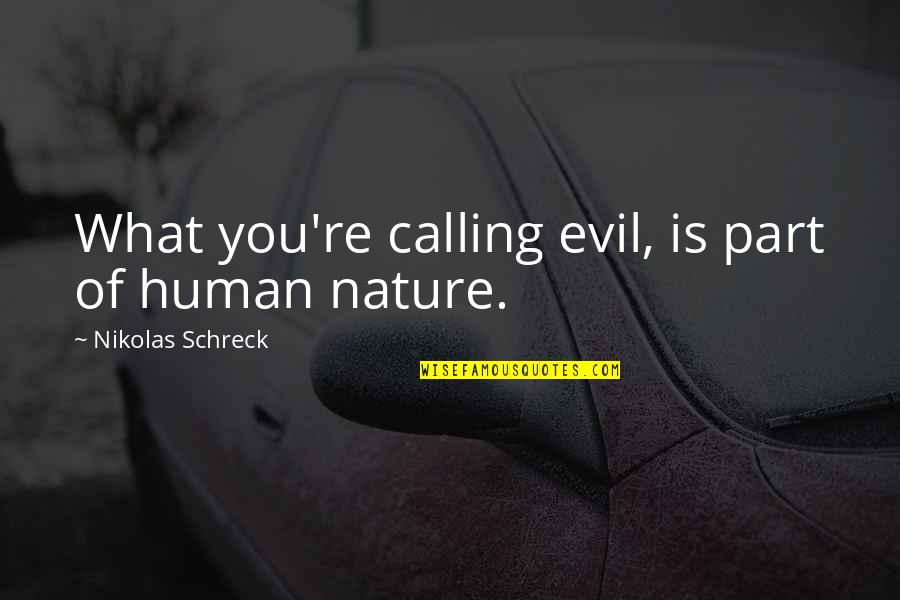 Boston Conference Quotes By Nikolas Schreck: What you're calling evil, is part of human