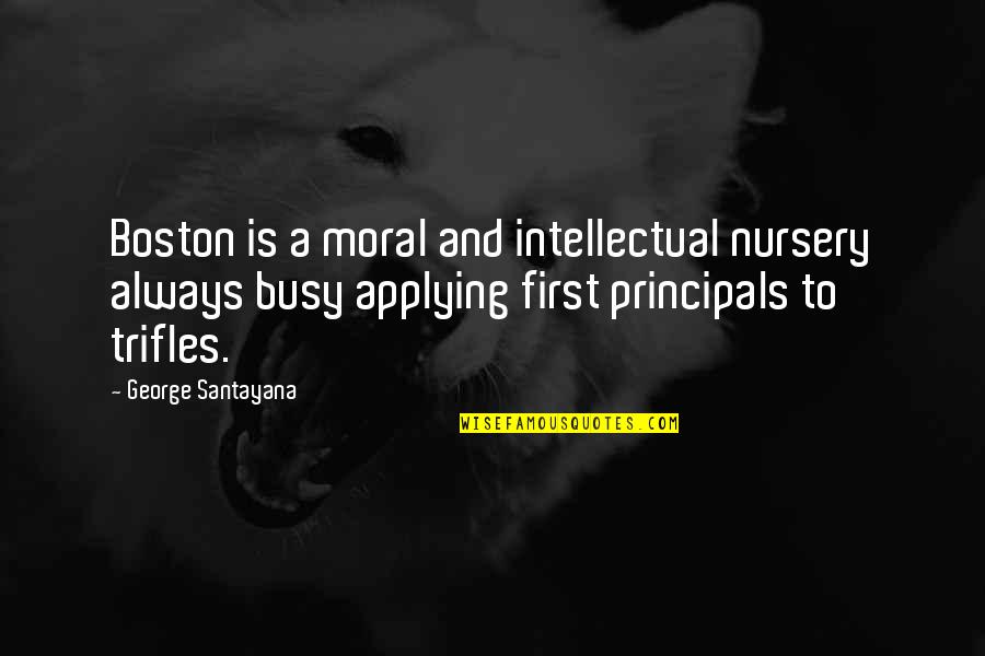 Boston George Quotes By George Santayana: Boston is a moral and intellectual nursery always