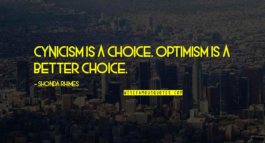 Boston Legal Inspirational Quotes By Shonda Rhimes: Cynicism is a choice. Optimism is a better