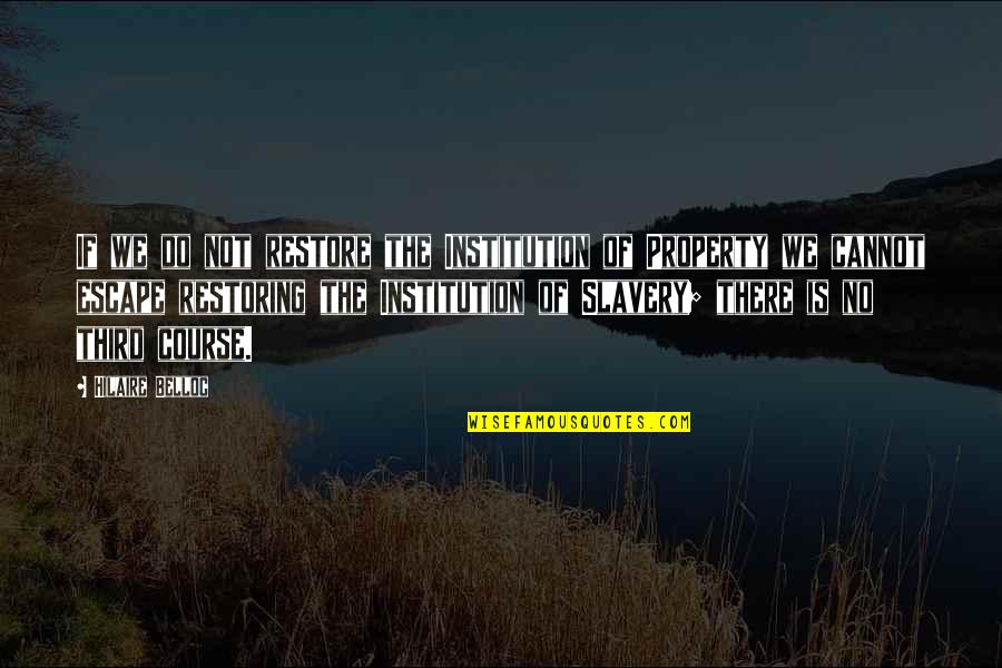 Boston Marathon Winner Quotes By Hilaire Belloc: If we do not restore the Institution of