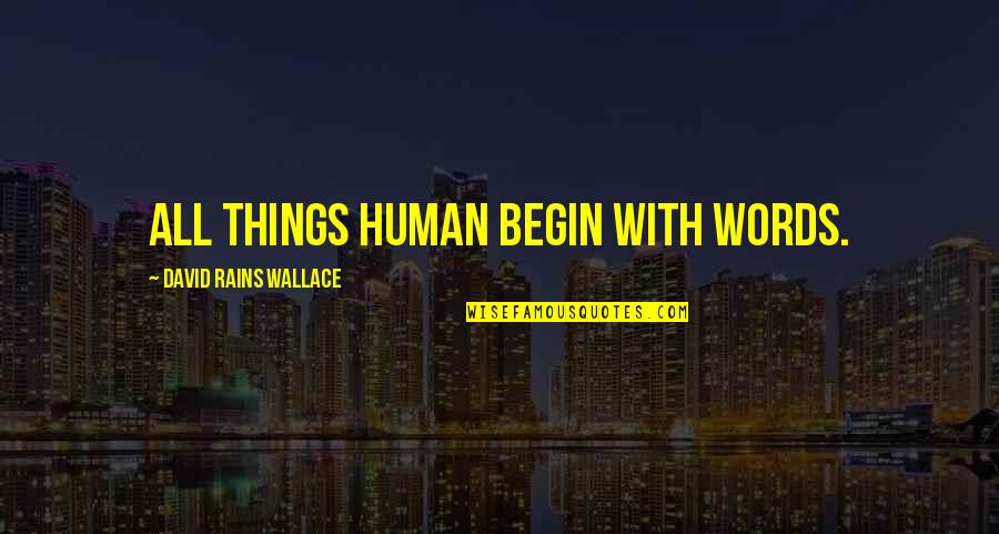 Boston Massacre Trial Quotes By David Rains Wallace: All things human begin with words.