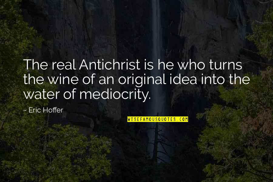 Boston Mayor Quotes By Eric Hoffer: The real Antichrist is he who turns the