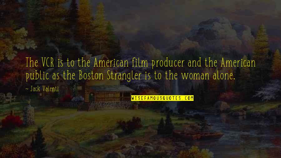 Boston Public Quotes By Jack Valenti: The VCR is to the American film producer