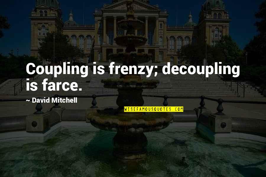 Boston Red Sox Inspirational Quotes By David Mitchell: Coupling is frenzy; decoupling is farce.