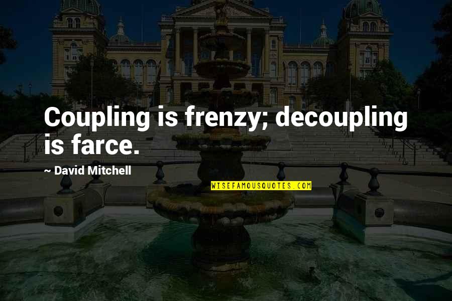 Boston Red Sox Inspirational Quotes By David Mitchell: Coupling is frenzy; decoupling is farce. Boston Red Sox Inspirational Quotes By David Mitchell: Coupling is frenzy; decoupling is farce.