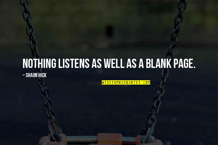 Boston Sayings And Quotes By Shaun Hick: Nothing listens as well as a blank page. Boston Sayings And Quotes By Shaun Hick: Nothing listens as well as a blank page.