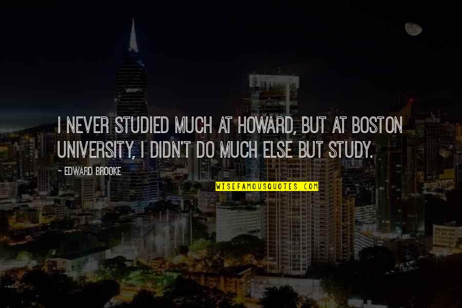 Boston University Quotes By Edward Brooke: I never studied much at Howard, but at