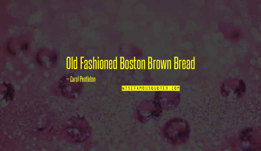 Boston's Quotes By Carol Pentleton: Old Fashioned Boston Brown Bread