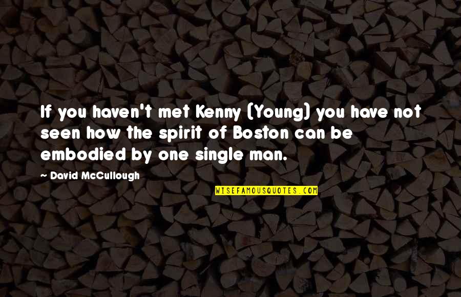 Boston's Quotes By David McCullough: If you haven't met Kenny (Young) you have