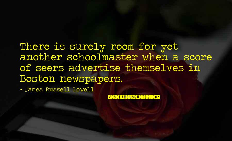 Boston's Quotes By James Russell Lowell: There is surely room for yet another schoolmaster