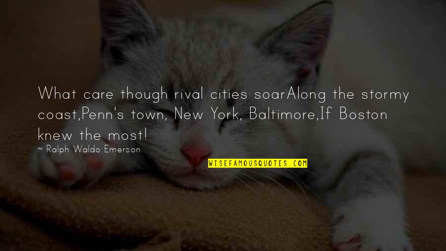 Boston's Quotes By Ralph Waldo Emerson: What care though rival cities soarAlong the stormy
