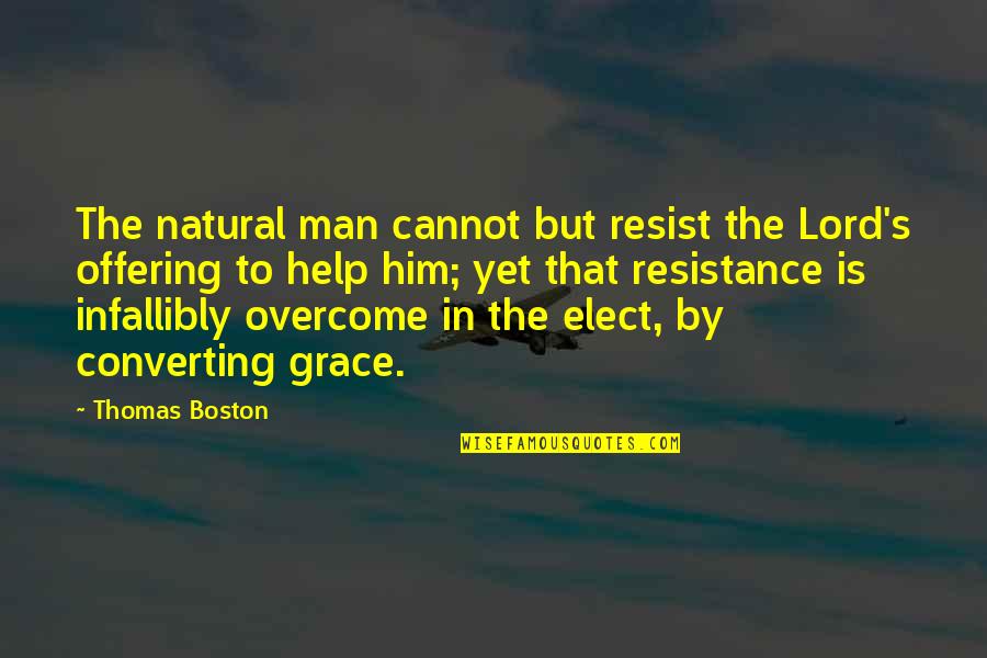 Boston's Quotes By Thomas Boston: The natural man cannot but resist the Lord's