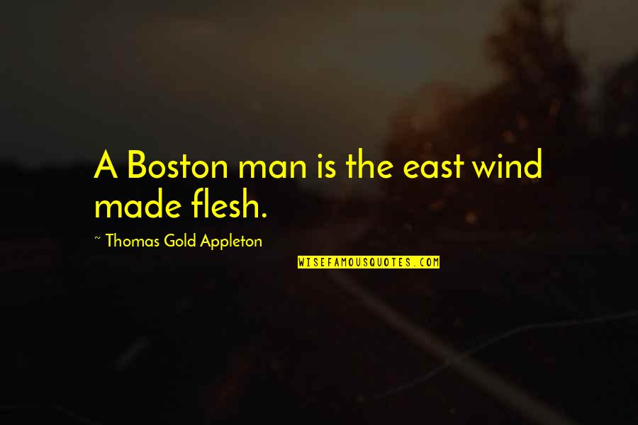 Boston's Quotes By Thomas Gold Appleton: A Boston man is the east wind made