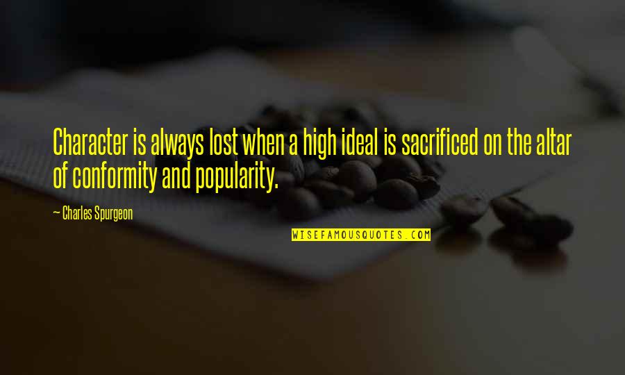 Bostwicks Candor Quotes By Charles Spurgeon: Character is always lost when a high ideal Bostwicks Candor Quotes By Charles Spurgeon: Character is always lost when a high ideal