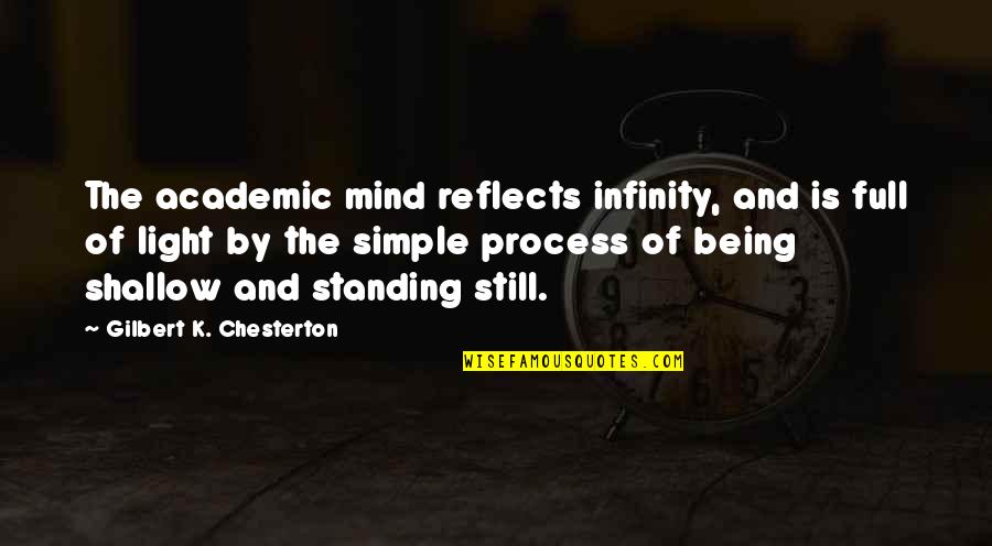 Boswarthen Quotes By Gilbert K. Chesterton: The academic mind reflects infinity, and is full