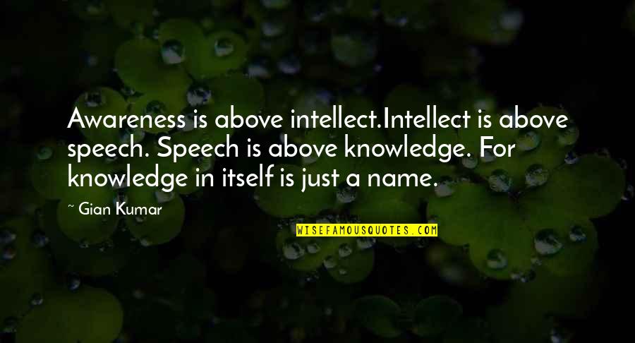 Boswells Hd Quotes By Gian Kumar: Awareness is above intellect.Intellect is above speech. Speech