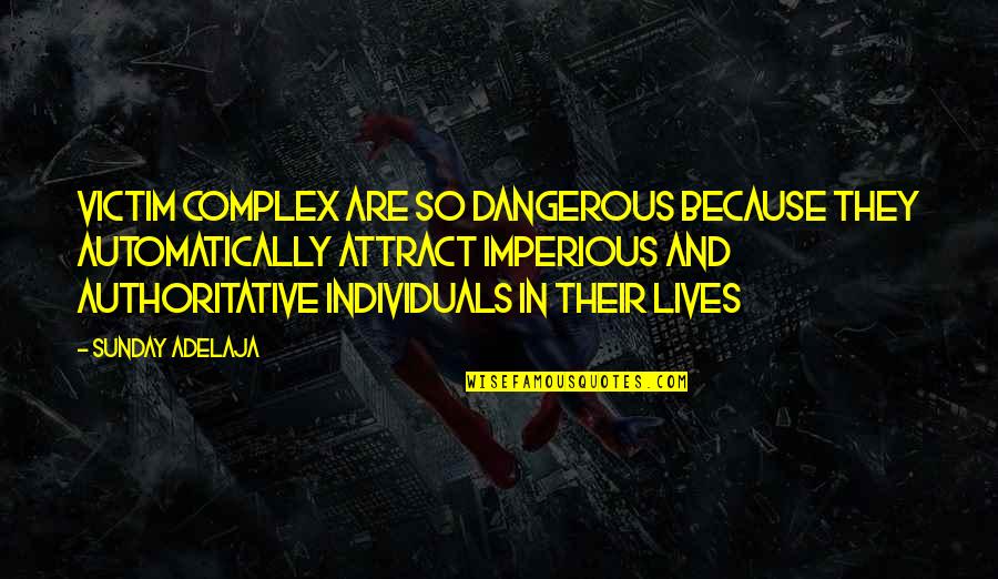 Boswells Hd Quotes By Sunday Adelaja: Victim complex are so dangerous because they automatically