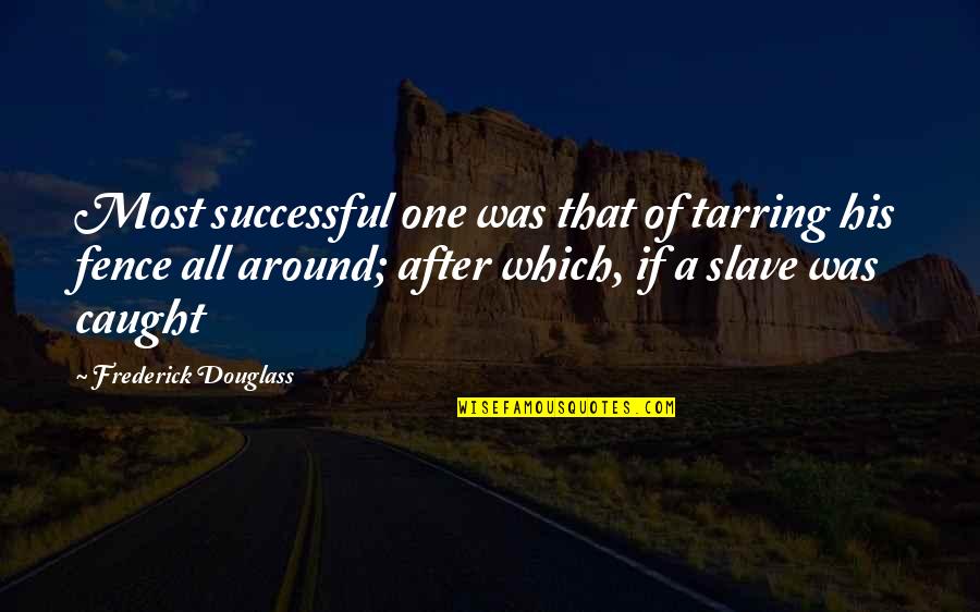 Bosworth Smith Muhammad Quotes By Frederick Douglass: Most successful one was that of tarring his Bosworth Smith Muhammad Quotes By Frederick Douglass: Most successful one was that of tarring his