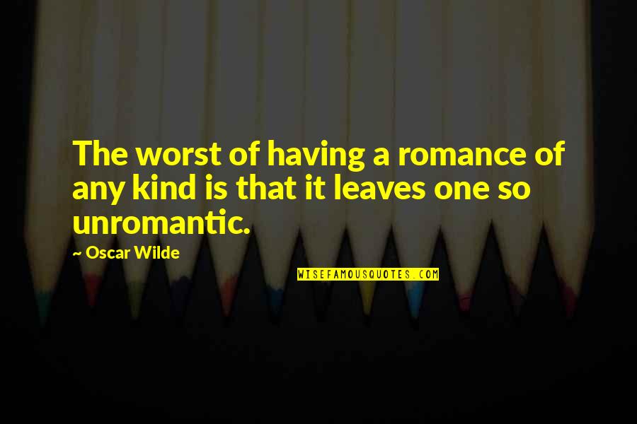 Botando El Quotes By Oscar Wilde: The worst of having a romance of any