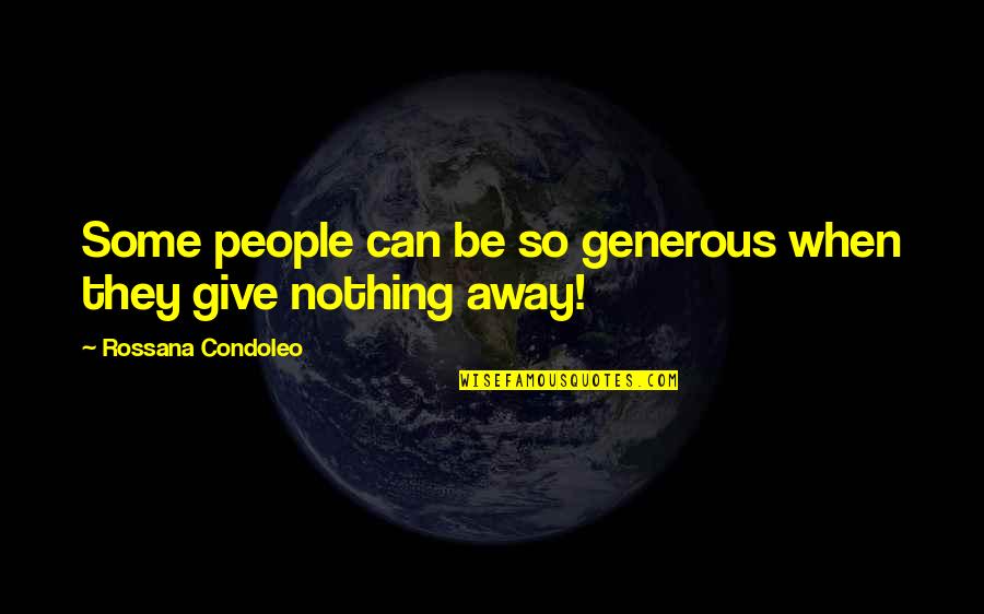 Botanic Garden Quotes By Rossana Condoleo: Some people can be so generous when they