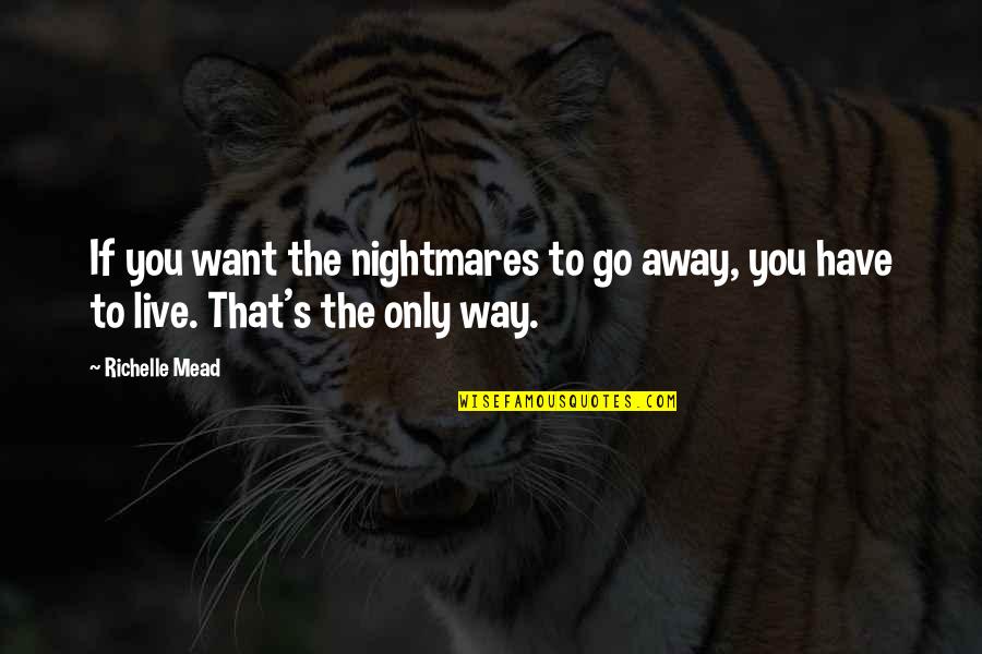 Botanise Quotes By Richelle Mead: If you want the nightmares to go away,