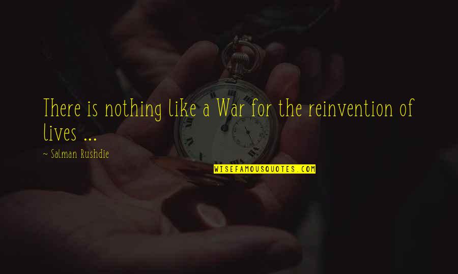 Botanist Quotes By Salman Rushdie: There is nothing like a War for the