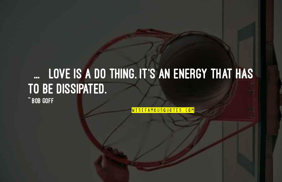 Botanist Short Quotes By Bob Goff: [ ... ] love is a do thing.