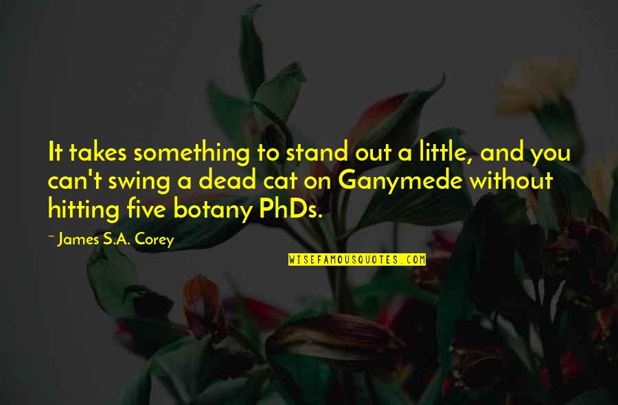 Botany Best Quotes By James S.A. Corey: It takes something to stand out a little,