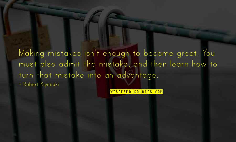 Botany Of Desire Important Quotes By Robert Kiyosaki: Making mistakes isn't enough to become great. You