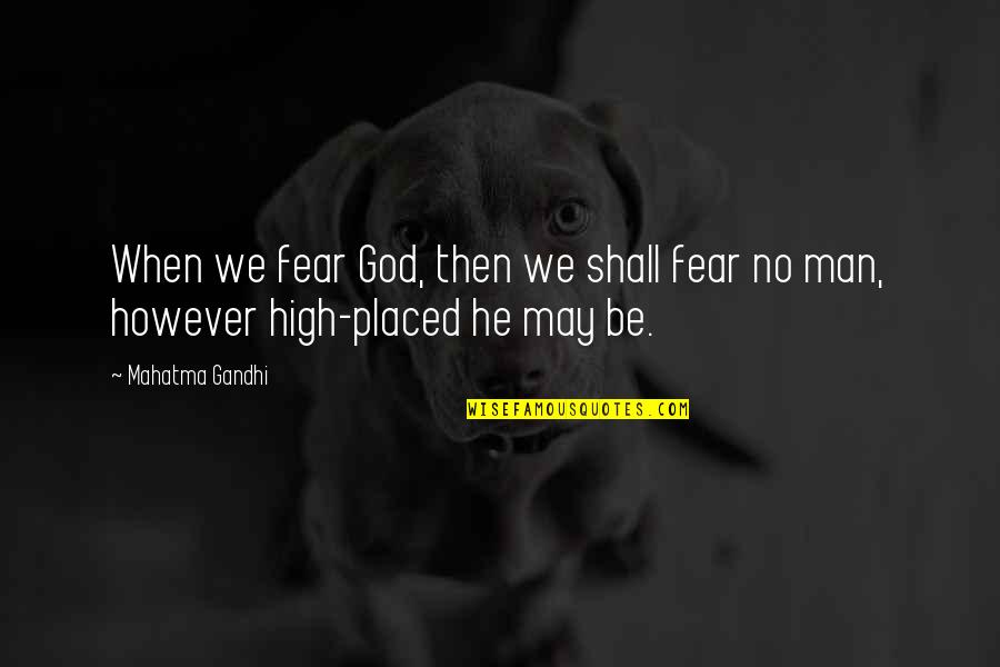 Botany Quotes By Mahatma Gandhi: When we fear God, then we shall fear