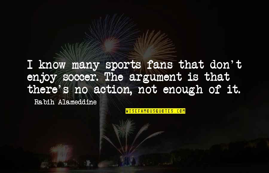 Botar En Quotes By Rabih Alameddine: I know many sports fans that don't enjoy