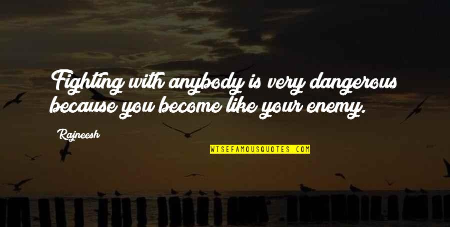 Botas Vaqueras Quotes By Rajneesh: Fighting with anybody is very dangerous because you