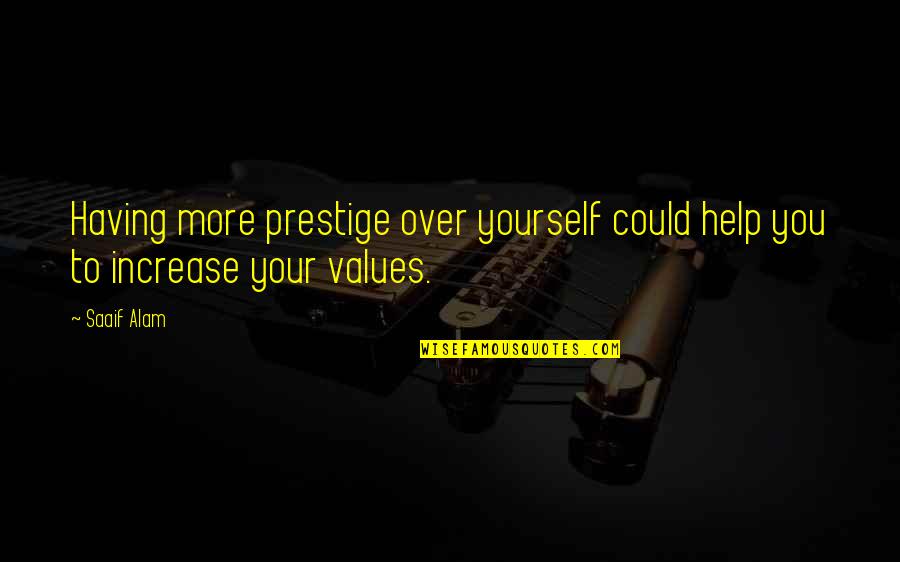 Botchway Family Quotes By Saaif Alam: Having more prestige over yourself could help you