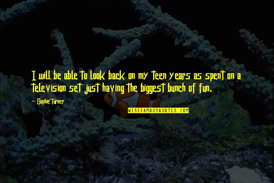 Botelho Wood Quotes By Sophie Turner: I will be able to look back on Botelho Wood Quotes By Sophie Turner: I will be able to look back on