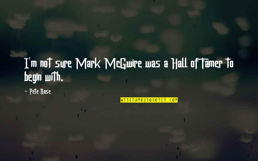 Botella De Agua Motivational Quotes By Pete Rose: I'm not sure Mark McGwire was a Hall