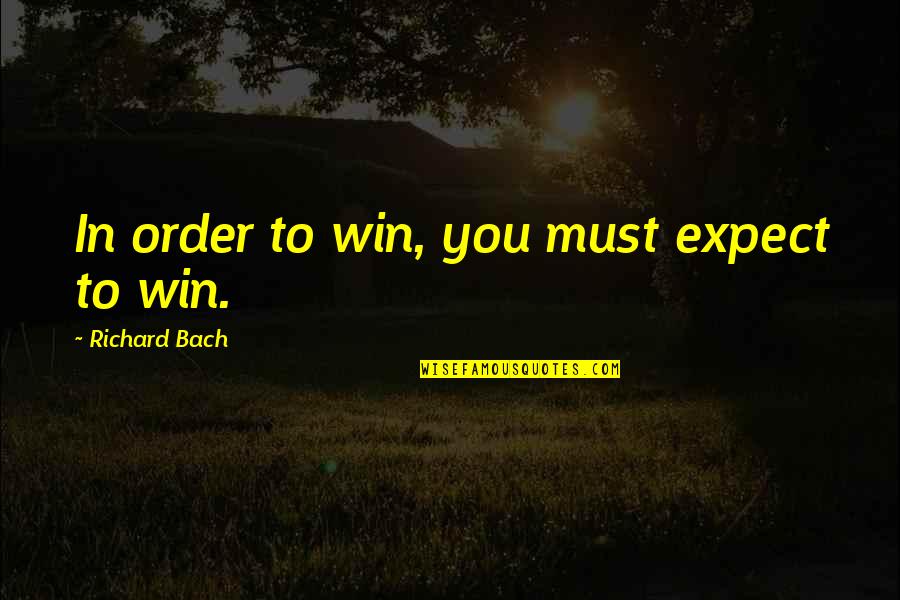 Botellas Pet Quotes By Richard Bach: In order to win, you must expect to