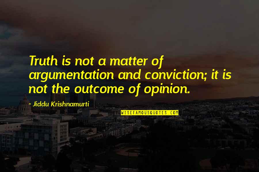 Botes Quotes By Jiddu Krishnamurti: Truth is not a matter of argumentation and