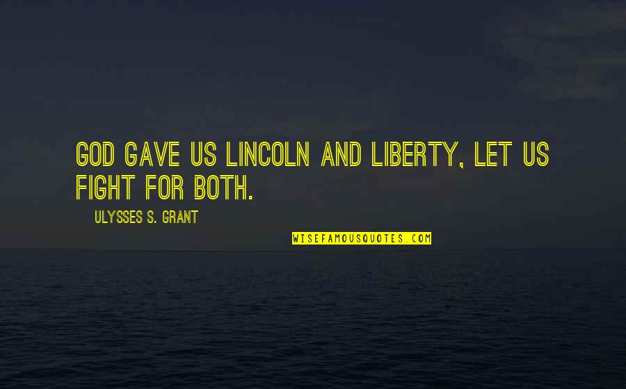 Both And Quotes By Ulysses S. Grant: God gave us Lincoln and Liberty, let us