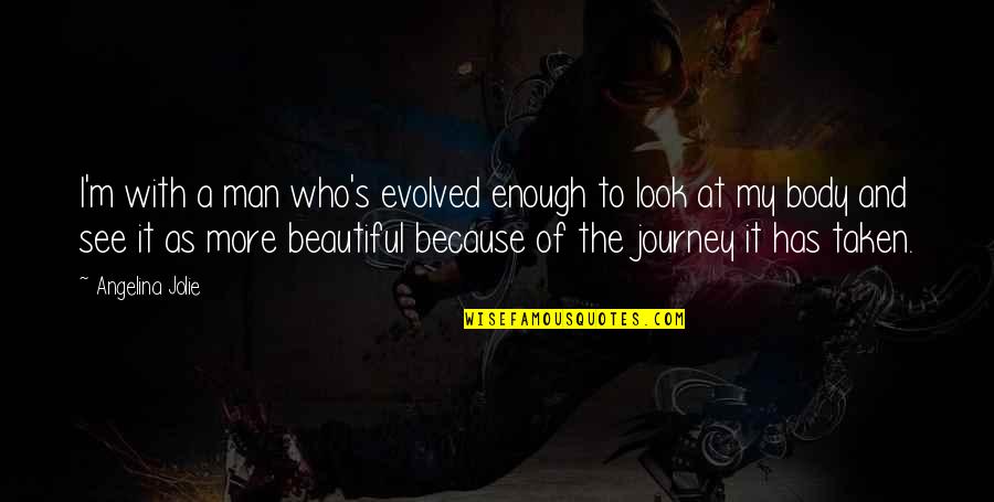 Both Are Beautiful Quotes By Angelina Jolie: I'm with a man who's evolved enough to
