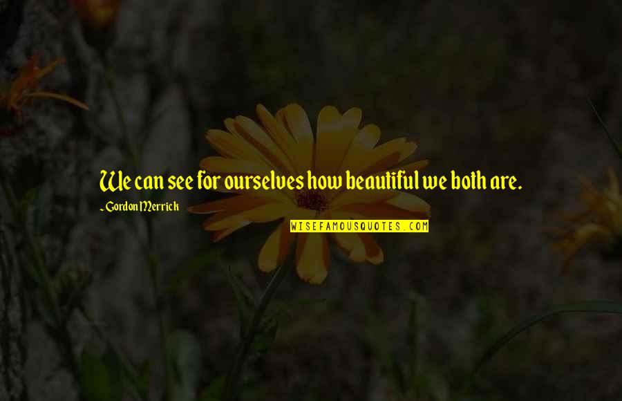 Both Are Beautiful Quotes By Gordon Merrick: We can see for ourselves how beautiful we