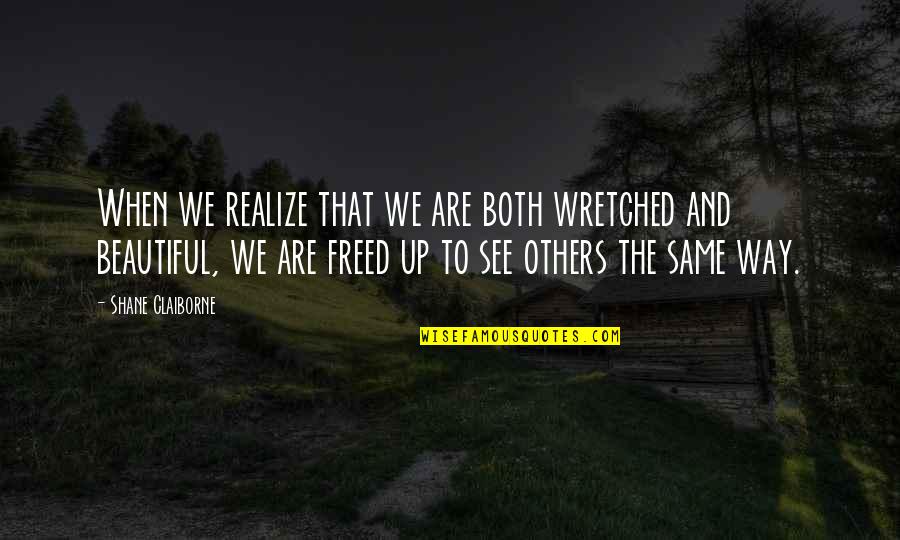 Both Are Beautiful Quotes By Shane Claiborne: When we realize that we are both wretched