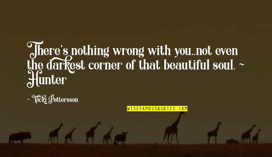Both Are Beautiful Quotes By Vicki Pettersson: There's nothing wrong with you..not even the darkest