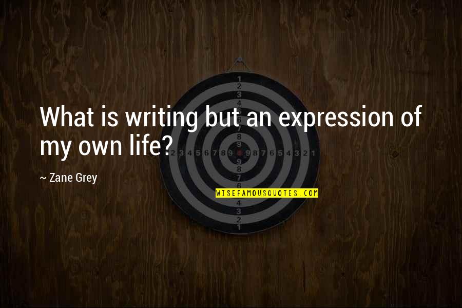 Both Are Looking Awesome Quotes By Zane Grey: What is writing but an expression of my