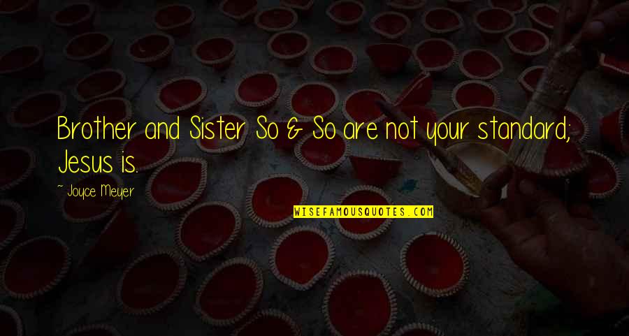 Both Brother And Sister Quotes By Joyce Meyer: Brother and Sister So & So are not