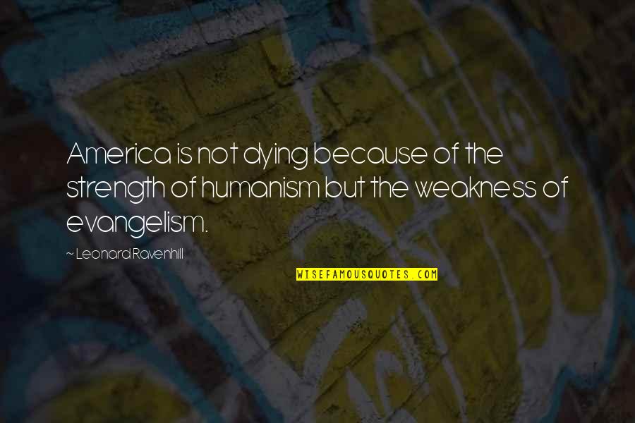Both Days I Got Paid Quotes By Leonard Ravenhill: America is not dying because of the strength