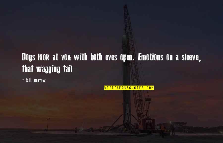 Both Eyes Open Quotes By S.L. Northey: Dogs look at you with both eyes open.