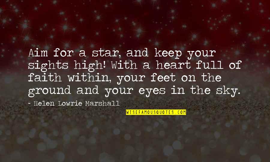 Both Feet On The Ground Quotes By Helen Lowrie Marshall: Aim for a star, and keep your sights